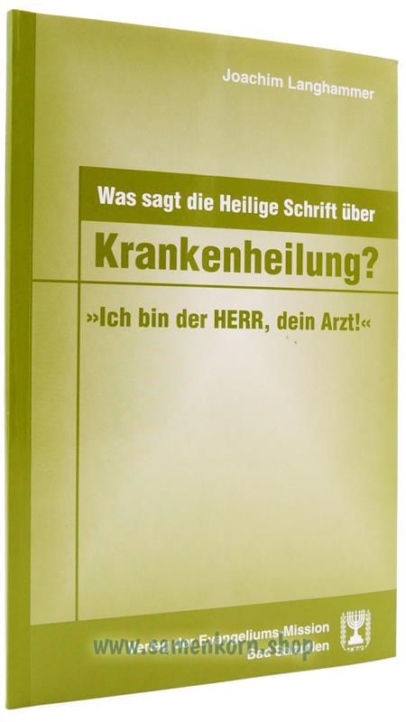 Was sagt die Heilige Schrift über Krankenheilung? / Buch