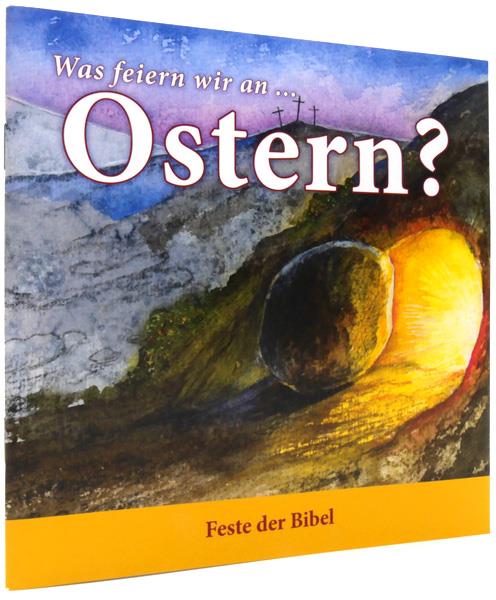 Was feiern wir an ... Ostern? / Feste der Bibel / Heft