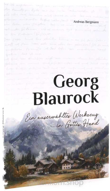 Georg Blaurock - Ein auserwähltes Werkzeug in Gottes Hand / Buch