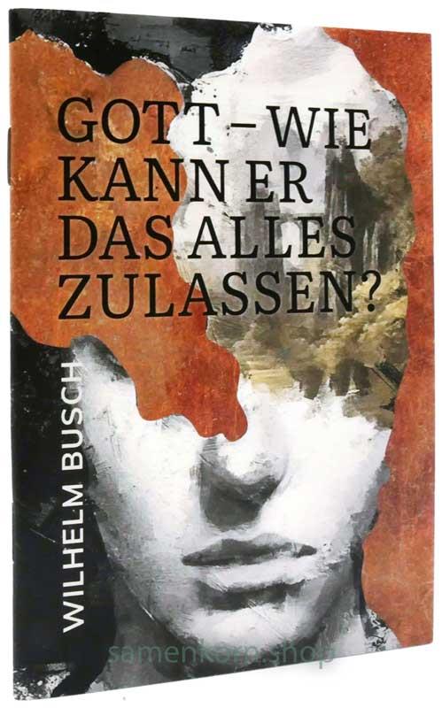 Gott - wie kann Er das alles zulassen? / Heft
